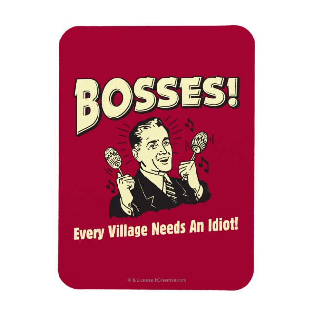 Bosses: Every Village Needs An Idiot Magnet (Vertical)