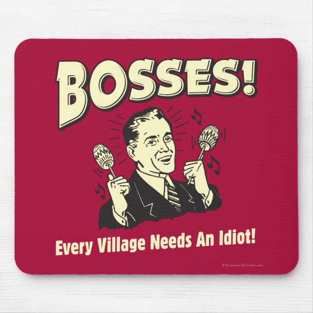 Bosses: Every Village Needs An Idiot Mouse Pad (Front)