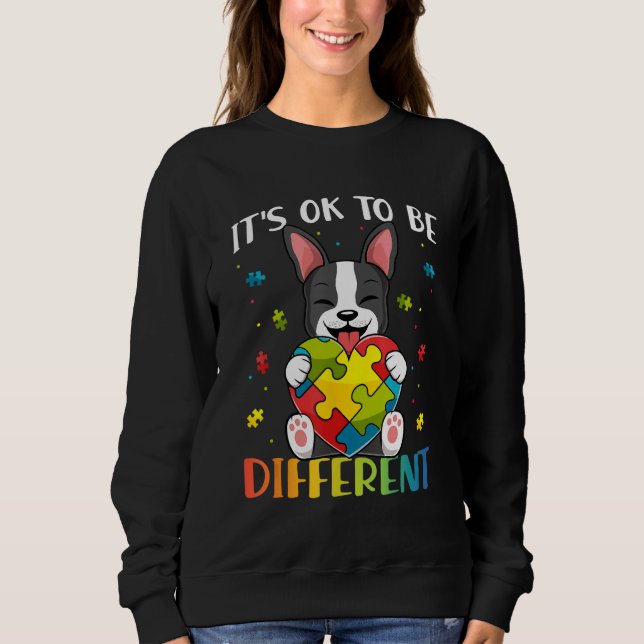 Bostie Dog Autism Awareness It's OK To Be Differen Sweatshirt (Front)