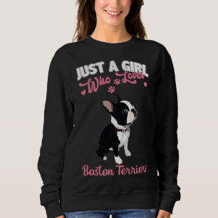 Boston Terrier  Apparel Just A Girl Who Loves Bost Sweatshirt
