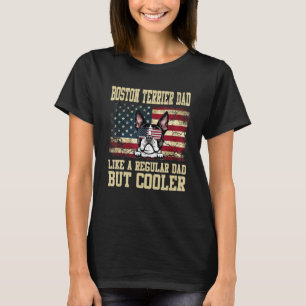 Boston Terrier Dad Like A Regular Dad But Cooler D T-Shirt