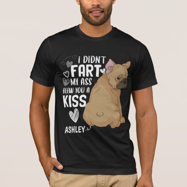 Boston Terrier Didnt Fart Kiss Dog T-Shirt (Front)