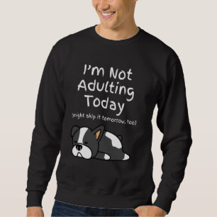 Boston Terrier Dog Adulting Today Might Skip It To Sweatshirt