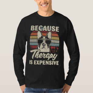 Boston Terrier Dog Therapy Is Expensive Funny Retr T-Shirt