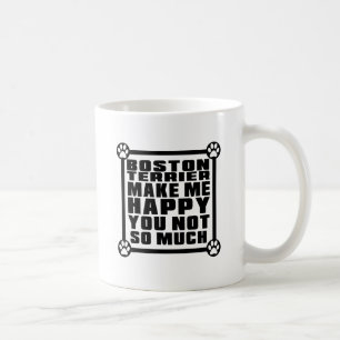 BOSTON TERRIER MAKE ME HAPPY YOU NOT SO MUCH COFFEE MUG