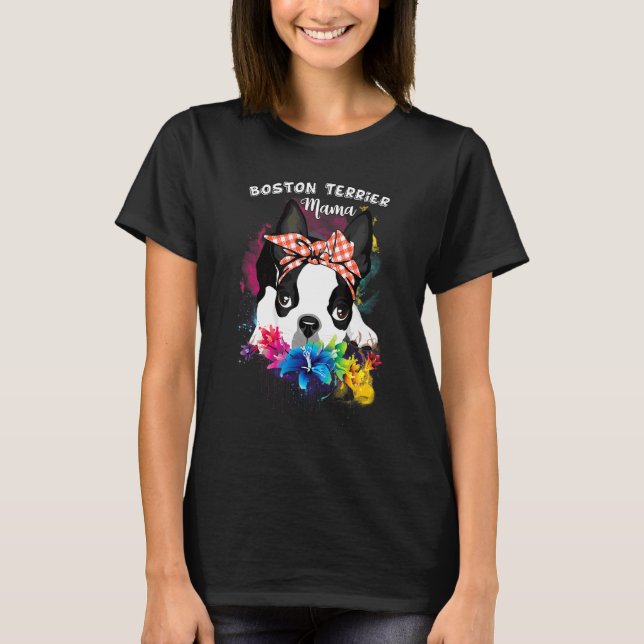 Boston Terrier Mama Florals Cute Dog Mum Mother's  T-Shirt (Front)