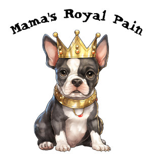 Boston Terrier Mama's Royal Pain T-Shirt