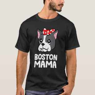 Boston Terrier Mum Boston Terrier Dog Boston Mama T-Shirt