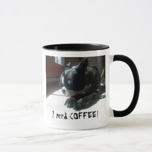 Boston Terrier Needs Coffee Mug