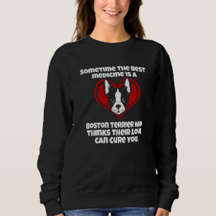 Boston Terrier Owner Sometime The Best Medicine Is Sweatshirt
