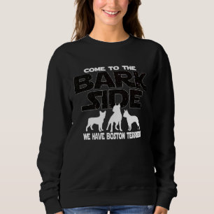 Boston Terrier Owners Come To The Bark Side Sweatshirt