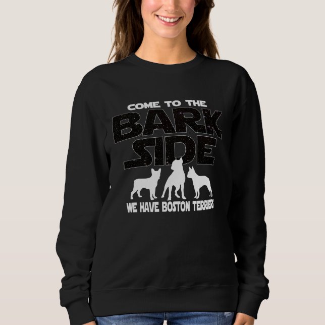 Boston Terrier Owners Come To The Bark Side Sweatshirt (Front)