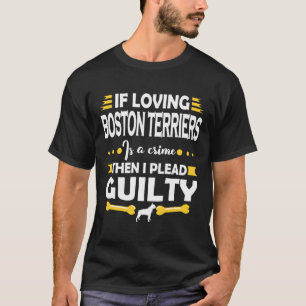 Boston Terrier Pleading Guilty T-Shirt
