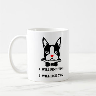 Boston Terrier Shirt - I Will Find You And I Will  Coffee Mug