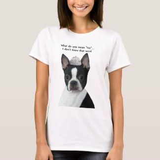 Boston Terrier: What Do You Mean "No"? T-Shirt