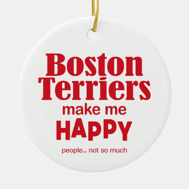 Boston Terriers Make Me Happy Ceramic Ornament (Front)