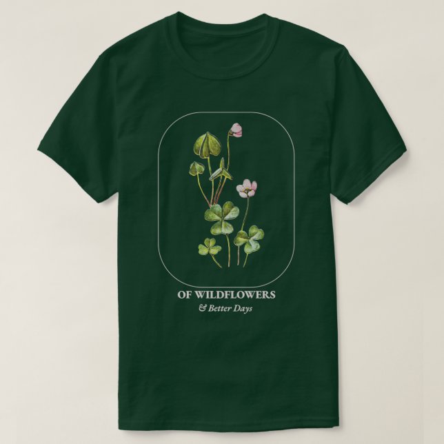 Botanical Wildflowers and Better Days T-Shirt (Design Front)