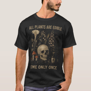 Botany All Plants Are Edible Some Only T-Shirt