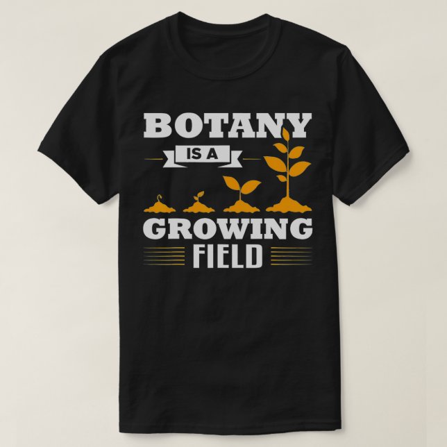Botany Is A Growing Science Botanist Apparel  T-Shirt (Design Front)