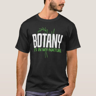 Botany Its In My Nature Botany   T-Shirt