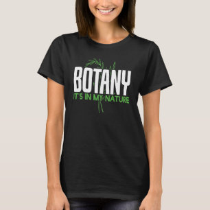 Botany Its In My Nature Botany   T-Shirt