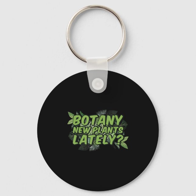 Botany New Plants Lately_ Funny Quote Spring Garde Key Ring (Front)
