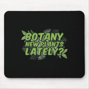 Botany New Plants Lately_ Funny Quote Spring Garde Mouse Pad