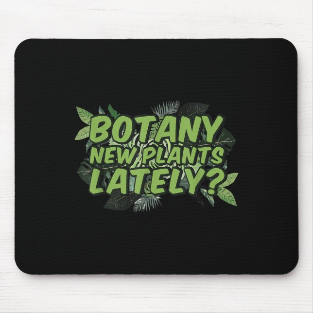 Botany New Plants Lately_ Funny Quote Spring Garde Mouse Pad (Front)