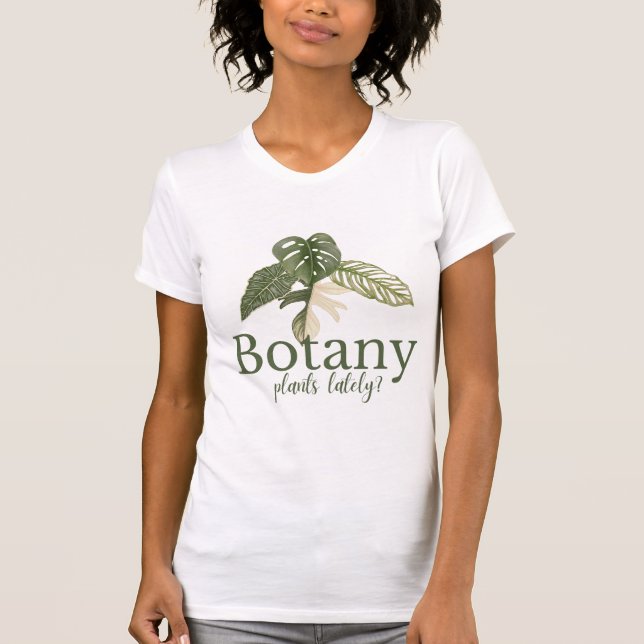 Botany Plants Lately? Funny Plant Lover Tee (Front)