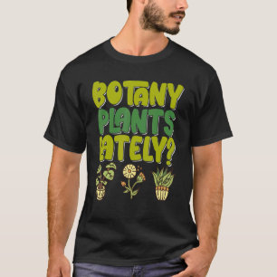 Botany Plants Lately Gardening House Plant Pun Flo T-Shirt