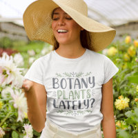 Botany Plants Lately T-Shirt