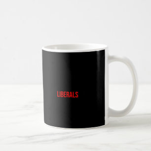 (both Side) Don't Make Fun Of Liberals Without Me Coffee Mug
