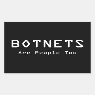 Botnets Are People Too Rectangular Sticker