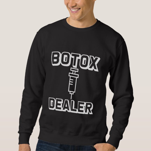 Botox Dealer Sweatshirt (Front)