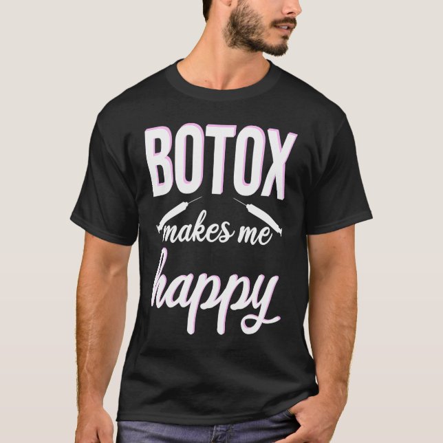 Botox makes me happy cosmetic surgery Botox Queen T-Shirt (Front)