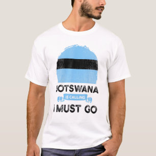 Botswana Is Calling I Must Go Batswana Heritage Ro T-Shirt