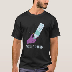 Bottle Flip Champ I Water Bottle Turning Flippin T-Shirt