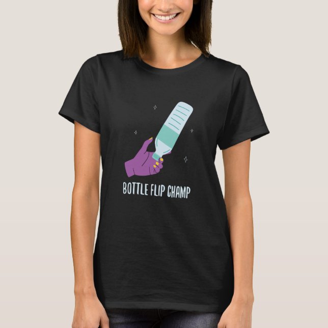 Bottle Flip Champ I Water Bottle Turning Flippin T-Shirt (Front)