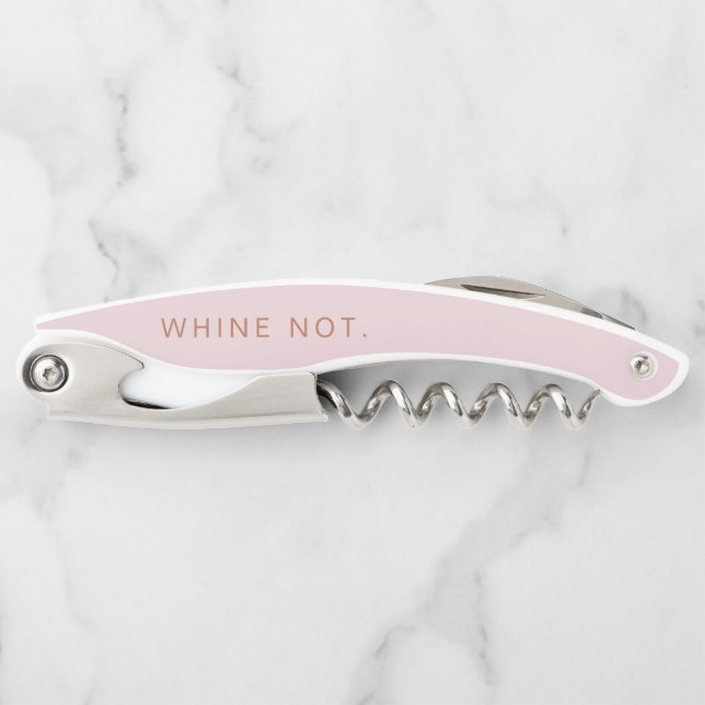 Bottle Opener "Whine Not" Rose Gold Pink Corkscrew (Front)