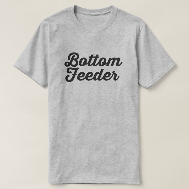 BOTTOM FEEDER T-Shirt (Design Front)