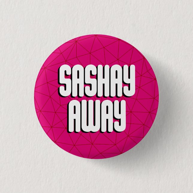 Bottom Sashay Away 3 Cm Round Badge (Front)