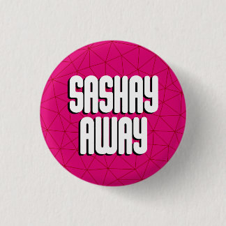 Bottom Sashay Away 3 Cm Round Badge