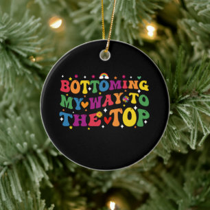 Bottoming My Way To The Top Gay Pride Month Ceramic Ornament