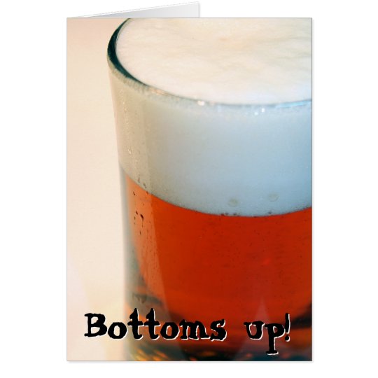 Bottoms up! card