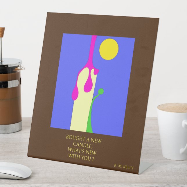  BOUGHT A NEW CANDLE - BY K. M. KELLY. Desk Art  Pedestal Sign (In SItu)