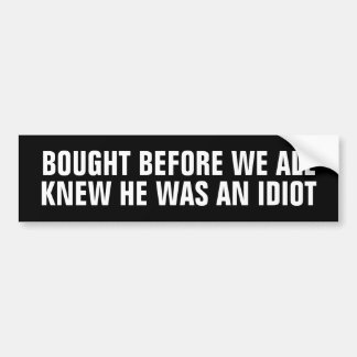 Bought Before We All Knew He Was a Idiot (Tesla) Bumper Sticker