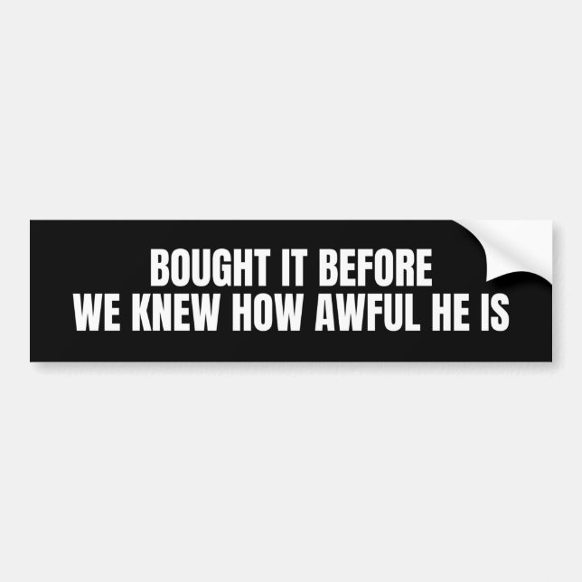 bought it before we knew how awful he is bumper sticker (Front)