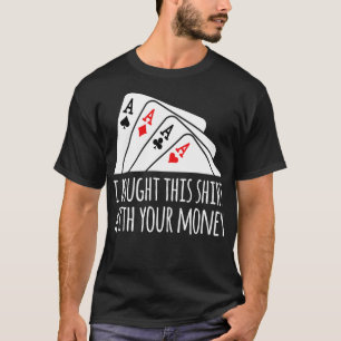 Bought Your Money Texas Holdem T-Shirt