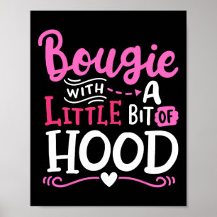 Bougie With A Little Bit Of Hood Funny Black Girls Poster