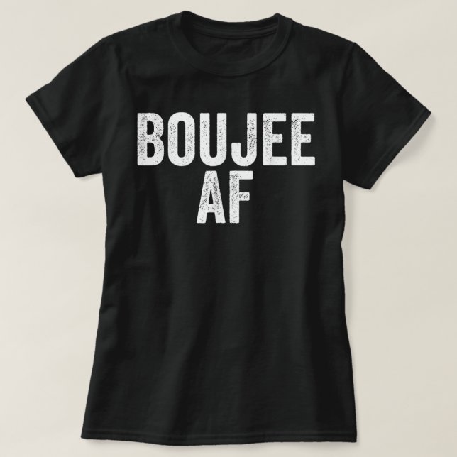 Boujee AF Urban Hip Hop T-Shirt (Design Front)